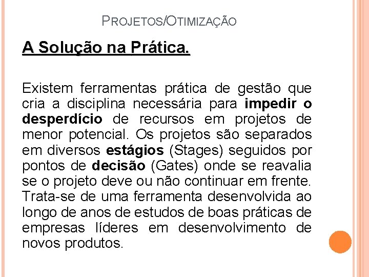 PROJETOS/OTIMIZAÇÃO A Solução na Prática. Existem ferramentas prática de gestão que cria a disciplina