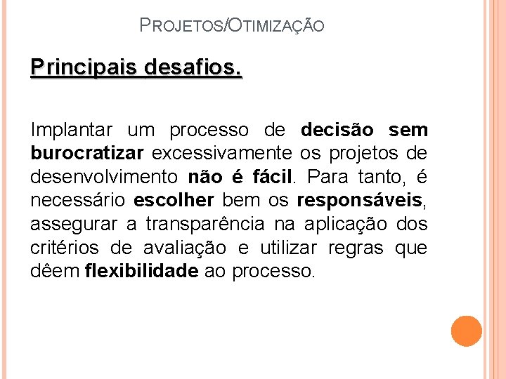 PROJETOS/OTIMIZAÇÃO Principais desafios. Implantar um processo de decisão sem burocratizar excessivamente os projetos de