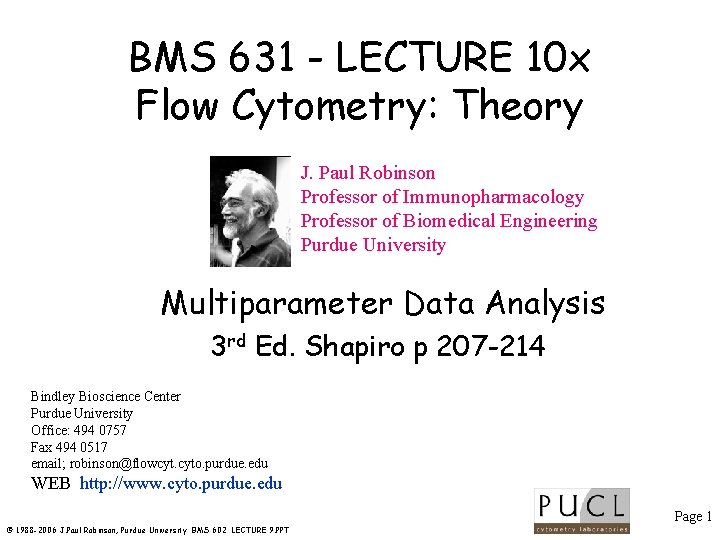 BMS 631 - LECTURE 10 x Flow Cytometry: Theory J. Paul Robinson Professor of