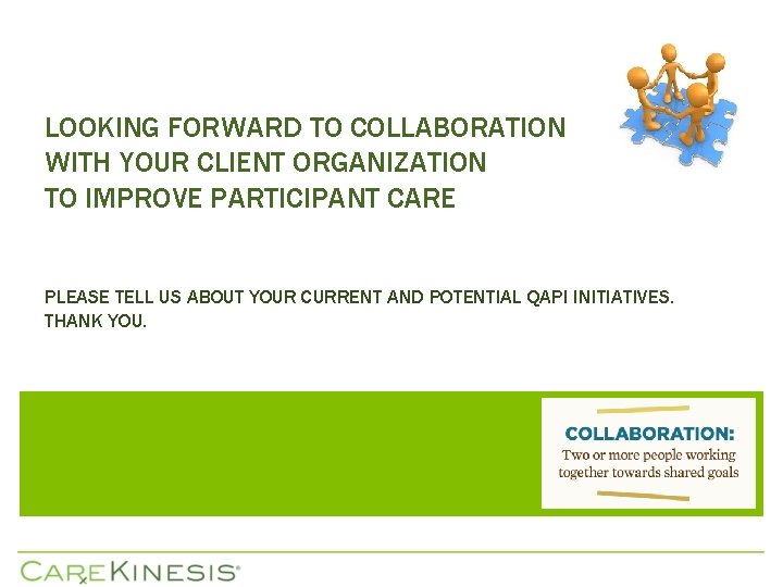 LOOKING FORWARD TO COLLABORATION WITH YOUR CLIENT ORGANIZATION TO IMPROVE PARTICIPANT CARE PLEASE TELL