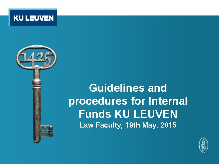 Guidelines and procedures for Internal Funds KU LEUVEN Law Faculty, 19 th May, 2015