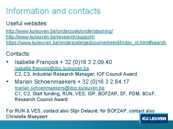 Information and contacts Useful websites: http: //www. kuleuven. be/onderzoek/ondersteuning/ http: //www. kuleuven. be/research/support/ https: