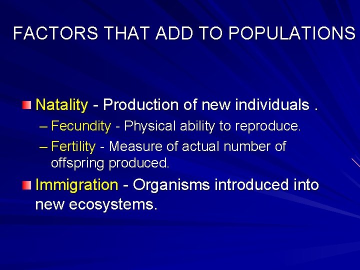 FACTORS THAT ADD TO POPULATIONS Natality - Production of new individuals. – Fecundity -
