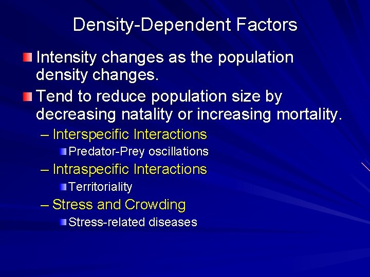 Density-Dependent Factors Intensity changes as the population density changes. Tend to reduce population size