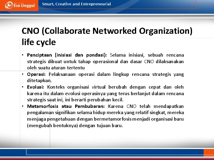 CNO (Collaborate Networked Organization) life cycle • Penciptaan (inisiasi dan pondasi): Selama inisiasi, sebuah