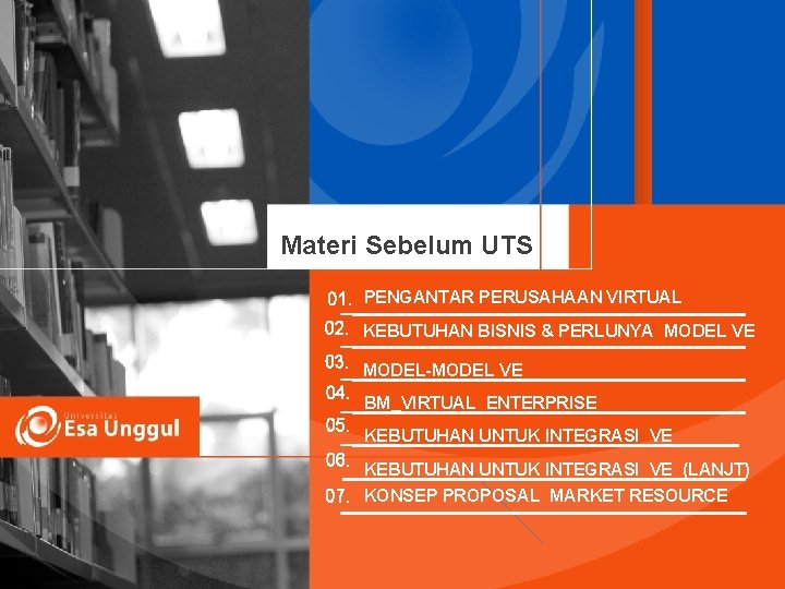 Materi Sebelum UTS 01. PENGANTAR PERUSAHAAN VIRTUAL 02. KEBUTUHAN BISNIS & PERLUNYA MODEL VE