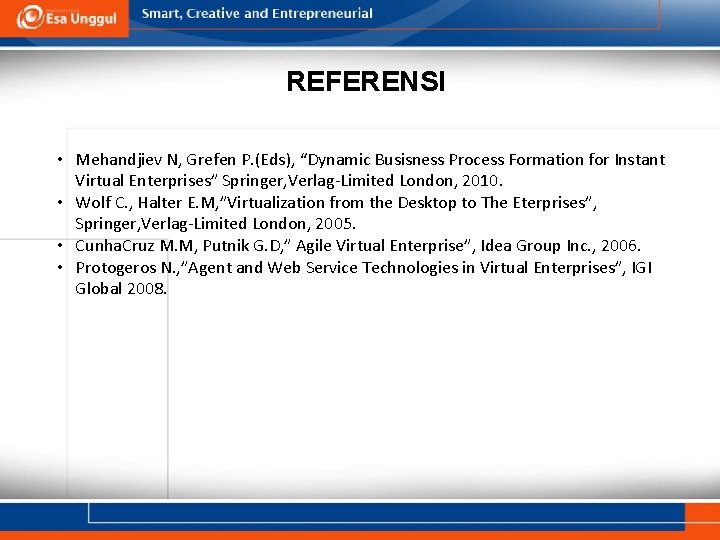 REFERENSI • Mehandjiev N, Grefen P. (Eds), “Dynamic Busisness Process Formation for Instant Virtual