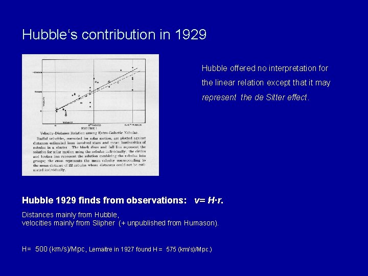 Hubble‘s contribution in 1929 Hubble offered no interpretation for the linear relation except that