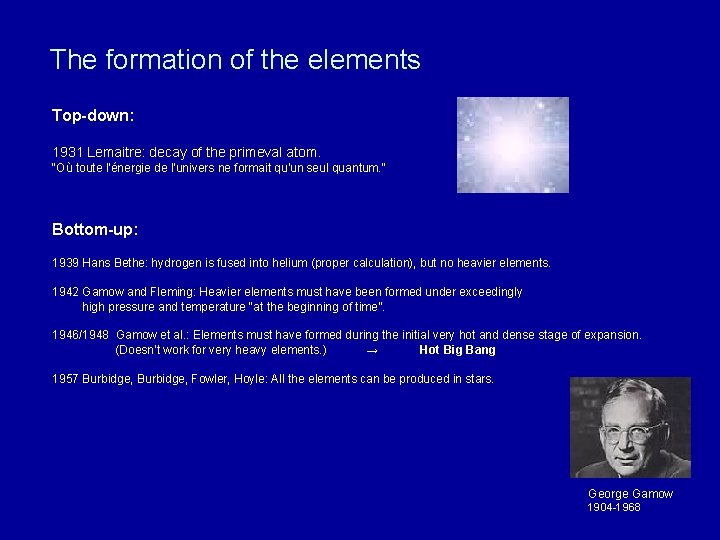 The formation of the elements Top-down: 1931 Lemaitre: decay of the primeval atom. "Où