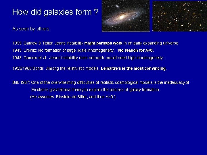 How did galaxies form ? As seen by others. 1939 Gamow & Teller: Jeans