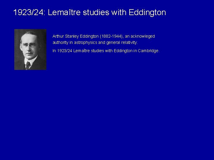 1923/24: Lemaître studies with Eddington Arthur Stanley Eddington (1882 -1944), an acknowleged authority in