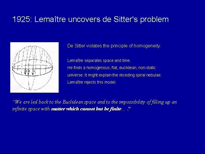 1925: Lemaître uncovers de Sitter's problem De Sitter violates the principle of homogeneity. Lemaître