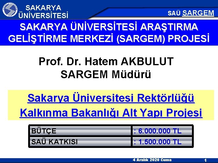 SAKARYA ÜNİVERSİTESİ SAÜ SARGEM SAKARYA ÜNİVERSİTESİ ARAŞTIRMA GELİŞTİRME MERKEZİ (SARGEM) PROJESİ Prof. Dr. Hatem