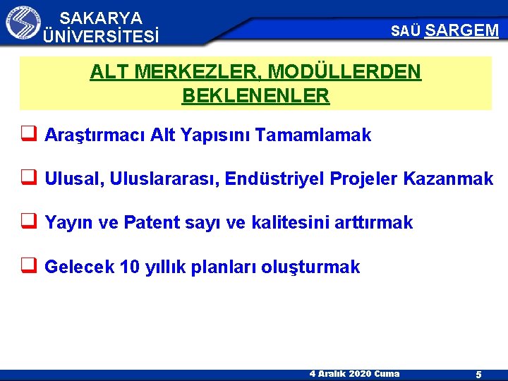 SAKARYA ÜNİVERSİTESİ SAÜ SARGEM ALT MERKEZLER, MODÜLLERDEN BEKLENENLER q Araştırmacı Alt Yapısını Tamamlamak q