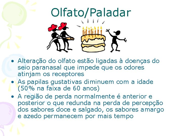 Olfato/Paladar • Alteração do olfato estão ligadas à doenças do seio paranasal que impede