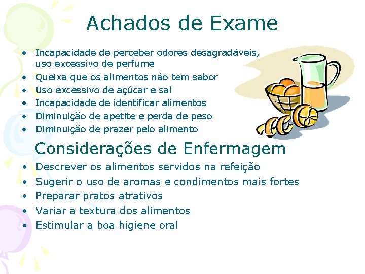 Achados de Exame • Incapacidade de perceber odores desagradáveis, uso excessivo de perfume •