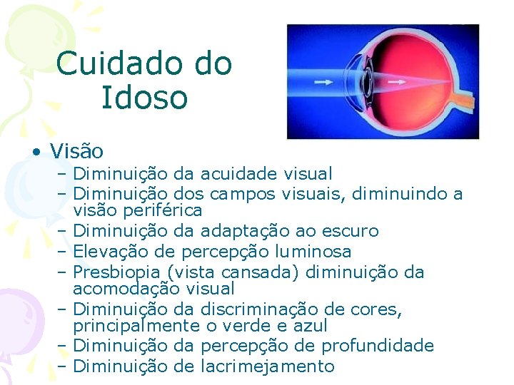 Cuidado do Idoso • Visão – Diminuição da acuidade visual – Diminuição dos campos