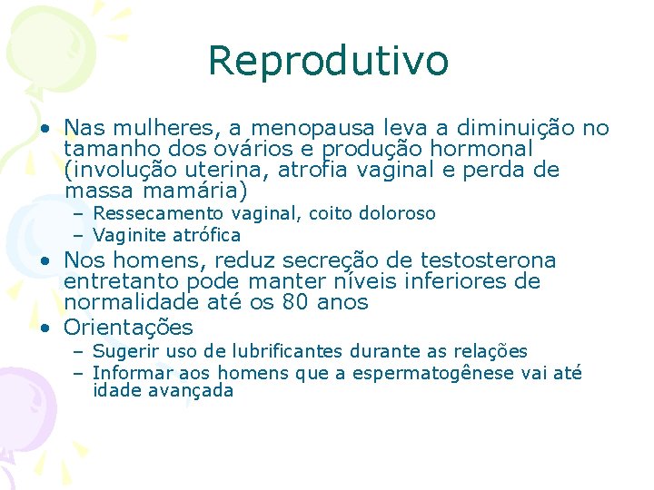 Reprodutivo • Nas mulheres, a menopausa leva a diminuição no tamanho dos ovários e