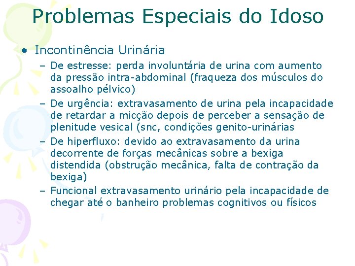 Problemas Especiais do Idoso • Incontinência Urinária – De estresse: perda involuntária de urina