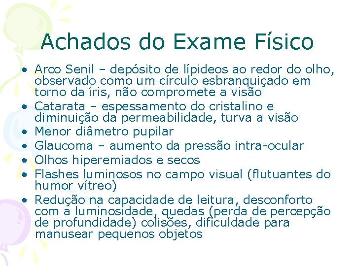 Achados do Exame Físico • Arco Senil – depósito de lípideos ao redor do