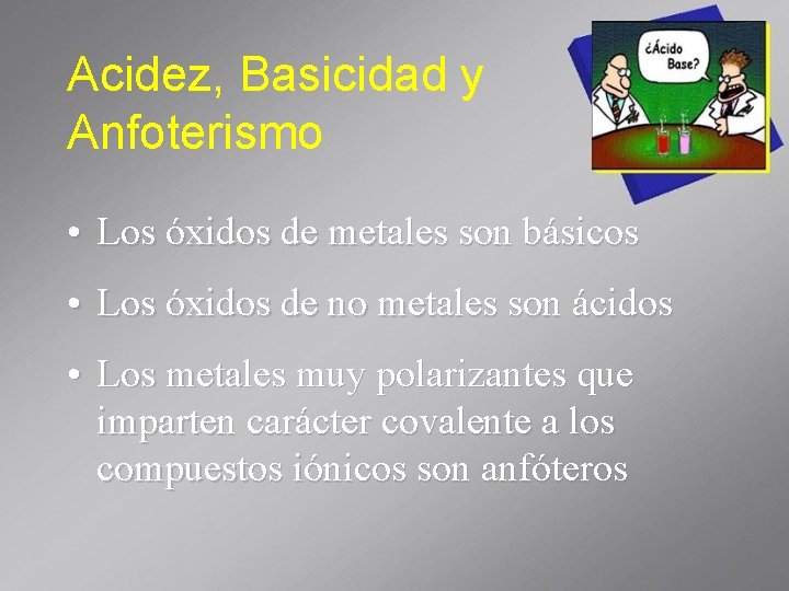 Acidez, Basicidad y Anfoterismo • Los óxidos de metales son básicos • Los óxidos