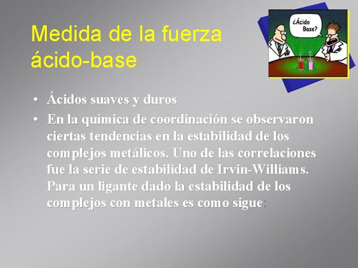 Medida de la fuerza ácido-base • Ácidos suaves y duros • En la química