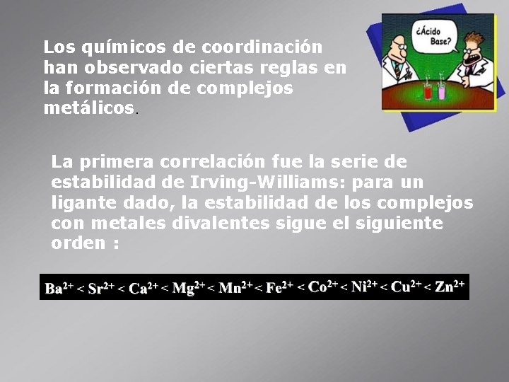 Los químicos de coordinación han observado ciertas reglas en la formación de complejos metálicos.