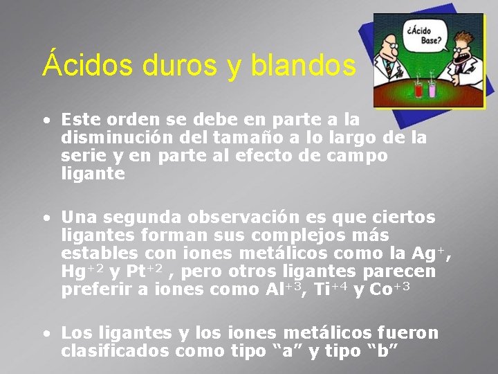 Ácidos duros y blandos • Este orden se debe en parte a la disminución
