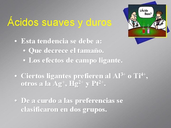 Ácidos suaves y duros • Esta tendencia se debe a: • Que decrece el