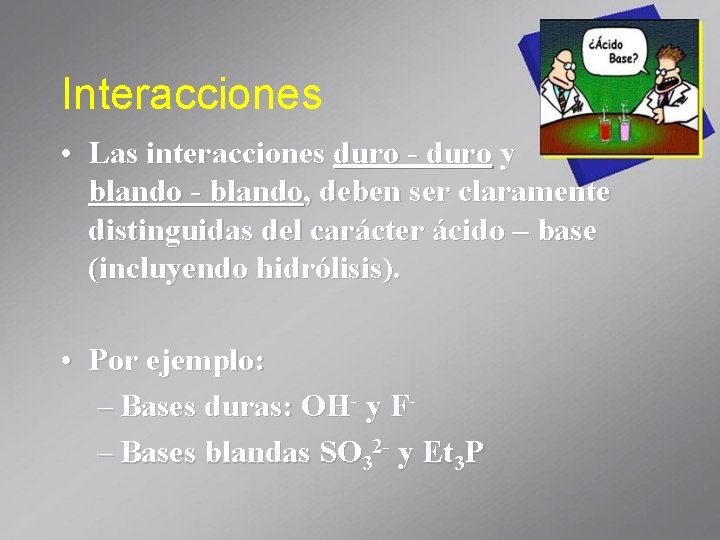 Interacciones • Las interacciones duro - duro y blando - blando, deben ser claramente