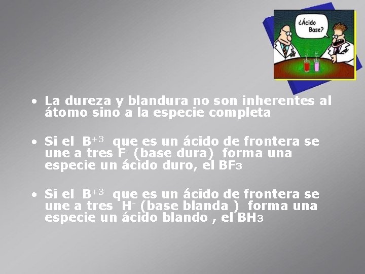  • La dureza y blandura no son inherentes al átomo sino a la