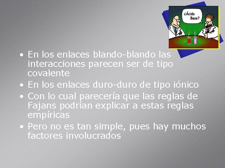  • En los enlaces blando-blando las interacciones parecen ser de tipo covalente •