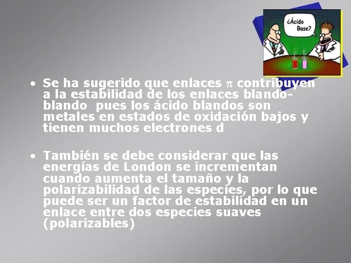  • Se ha sugerido que enlaces p contribuyen a la estabilidad de los