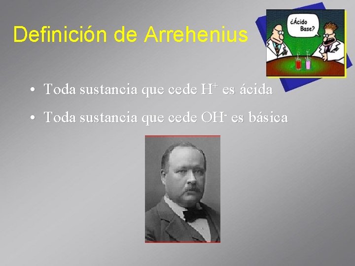 Definición de Arrehenius • Toda sustancia que cede H+ es ácida • Toda sustancia
