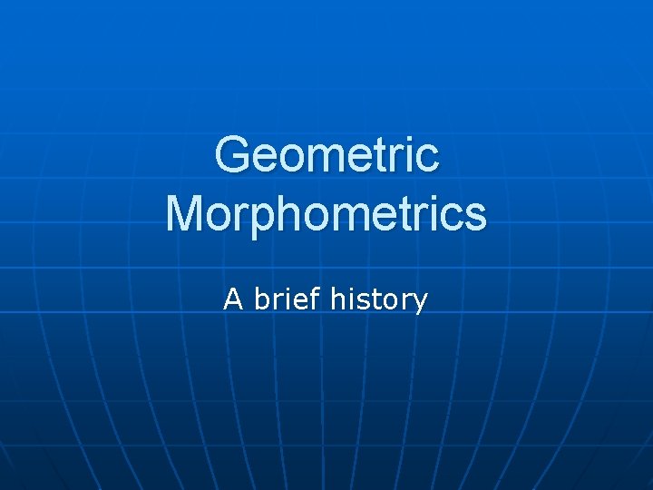 Geometric Morphometrics A brief history 