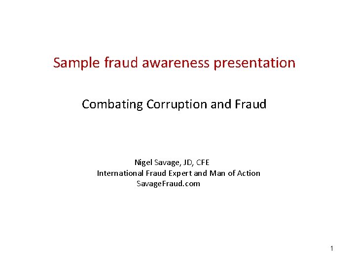 Sample fraud awareness presentation Combating Corruption and Fraud Nigel Savage, JD, CFE International Fraud