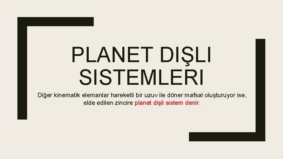 PLANET DIŞLI SISTEMLERI Diğer kinematik elemanlar hareketli bir uzuv ile döner mafsal oluşturuyor ise,