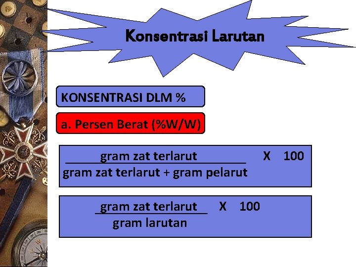 Konsentrasi Larutan KONSENTRASI DLM % a. Persen Berat (%W/W) gram zat terlarut + gram