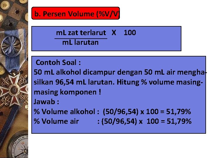 b. Persen Volume (%V/V) m. L zat terlarut X 100 m. L larutan Contoh