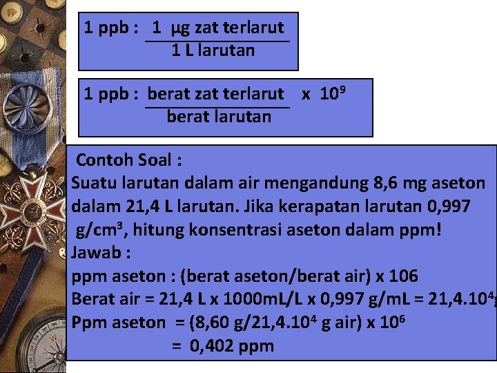 1 ppb : 1 µg zat terlarut 1 L larutan 1 ppb : berat