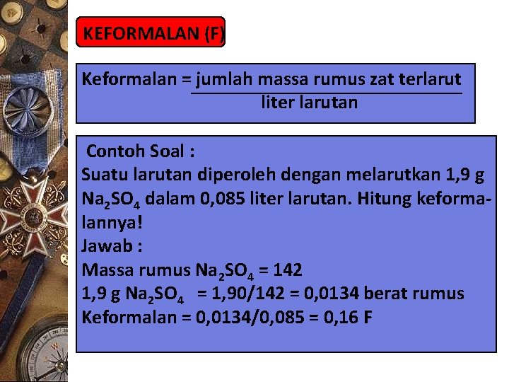 KEFORMALAN (F) Keformalan = jumlah massa rumus zat terlarut liter larutan Contoh Soal :