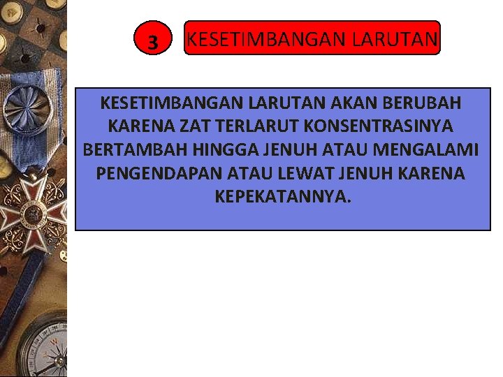 3 KESETIMBANGAN LARUTAN AKAN BERUBAH KARENA ZAT TERLARUT KONSENTRASINYA BERTAMBAH HINGGA JENUH ATAU MENGALAMI