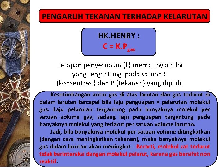 PENGARUH TEKANAN TERHADAP KELARUTAN HK. HENRY : C = K. Pgas Tetapan penyesuaian (k)