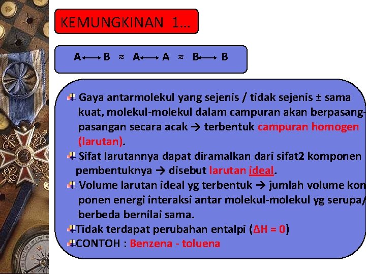 KEMUNGKINAN 1… A B ≈ A A ≈ B B Gaya antarmolekul yang sejenis