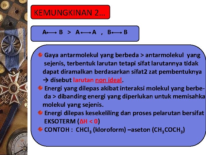 KEMUNGKINAN 2… A B > A A , B B Gaya antarmolekul yang berbeda