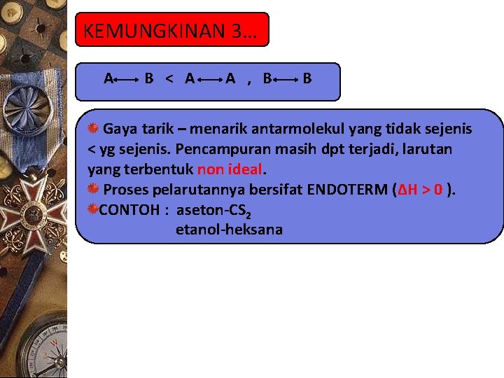 KEMUNGKINAN 3… A B < A A , B B Gaya tarik – menarik