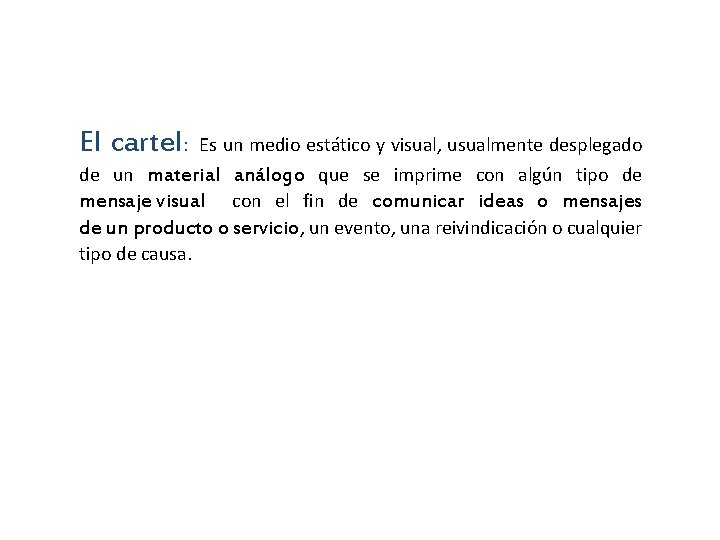 El cartel: Es un medio estático y visual, usualmente desplegado de un material análogo El cartel: Es un medio estático y visual, usualmente desplegado de un material análogo
