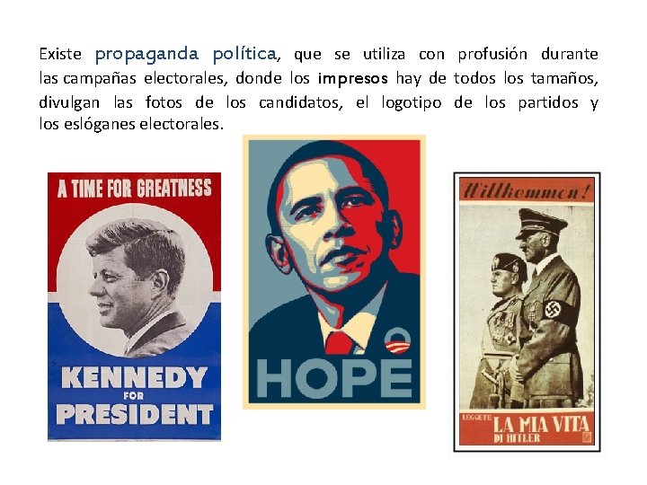 Existe propaganda política, que se utiliza con profusión durante las campañas electorales, donde los Existe propaganda política, que se utiliza con profusión durante las campañas electorales, donde los