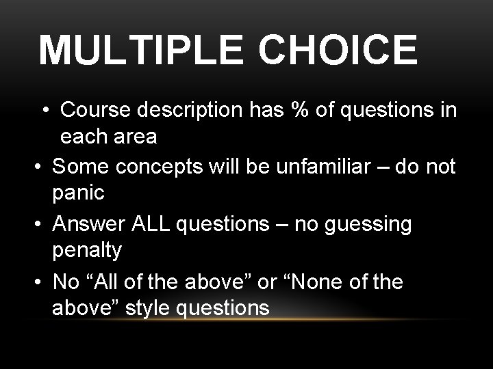 MULTIPLE CHOICE • Course description has % of questions in each area • Some
