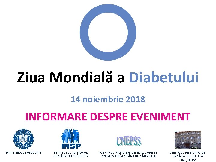 Ziua Mondială a Diabetului 14 noiembrie 2018 INFORMARE DESPRE EVENIMENT MINISTERUL SĂNĂTĂȚII INSTITUTUL NAȚIONAL